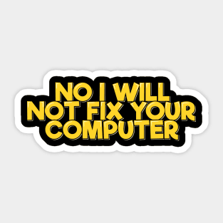 No I Will Not Fix Your Computer Sticker